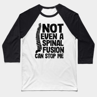 Not Even A Spinal Fusion Can Stop Me Back Surgery Baseball T-Shirt